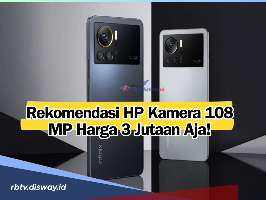 Ngga Usah Diragukan Lagi, Konten Kreator Merapat! Ini Rekomendasi Hp Kamera 108 MP Harga Rp 3 Jutaan