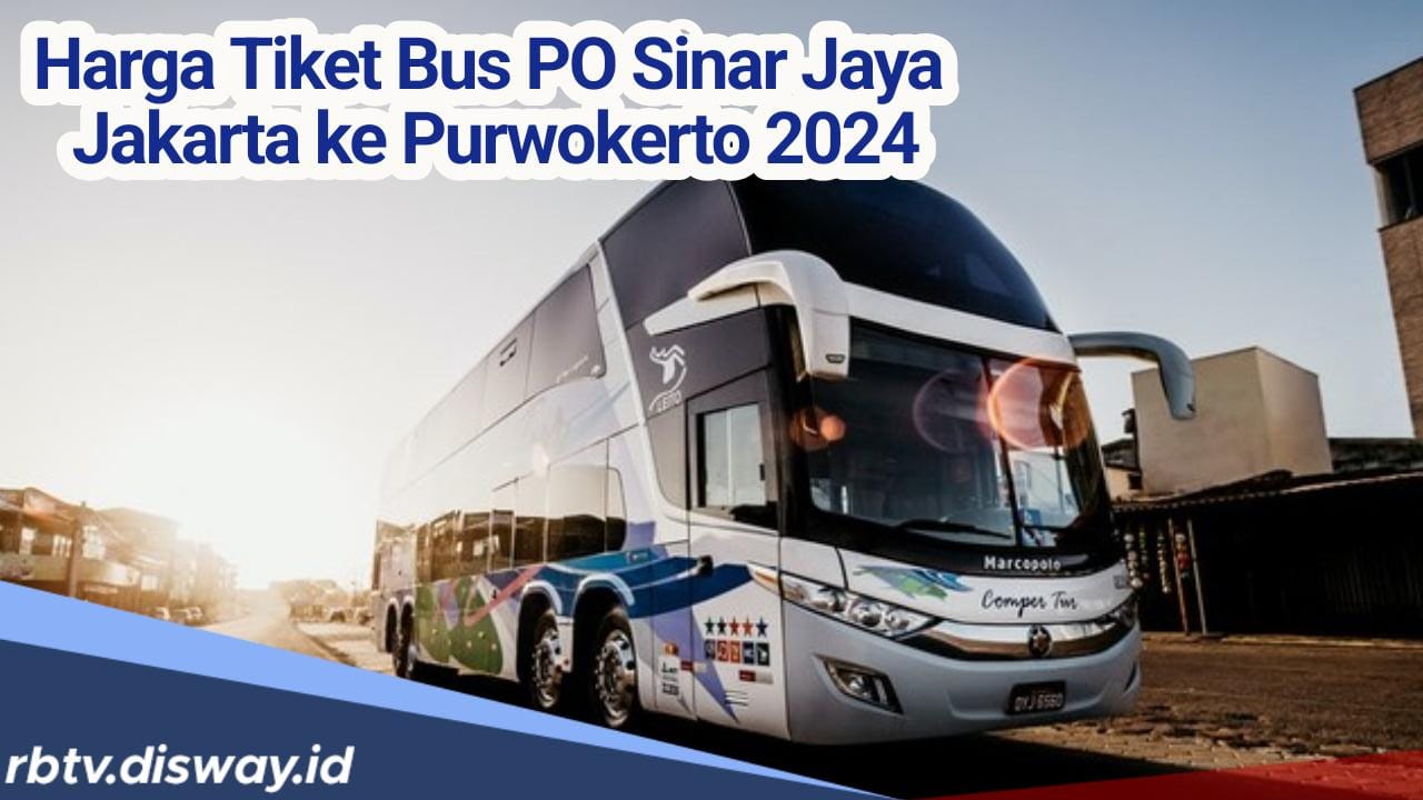 Informasi Terbaru Harga Tiket Bus Lebaran 2024 PO Sinar Jaya Tujuan Jakarta ke Purwokerto