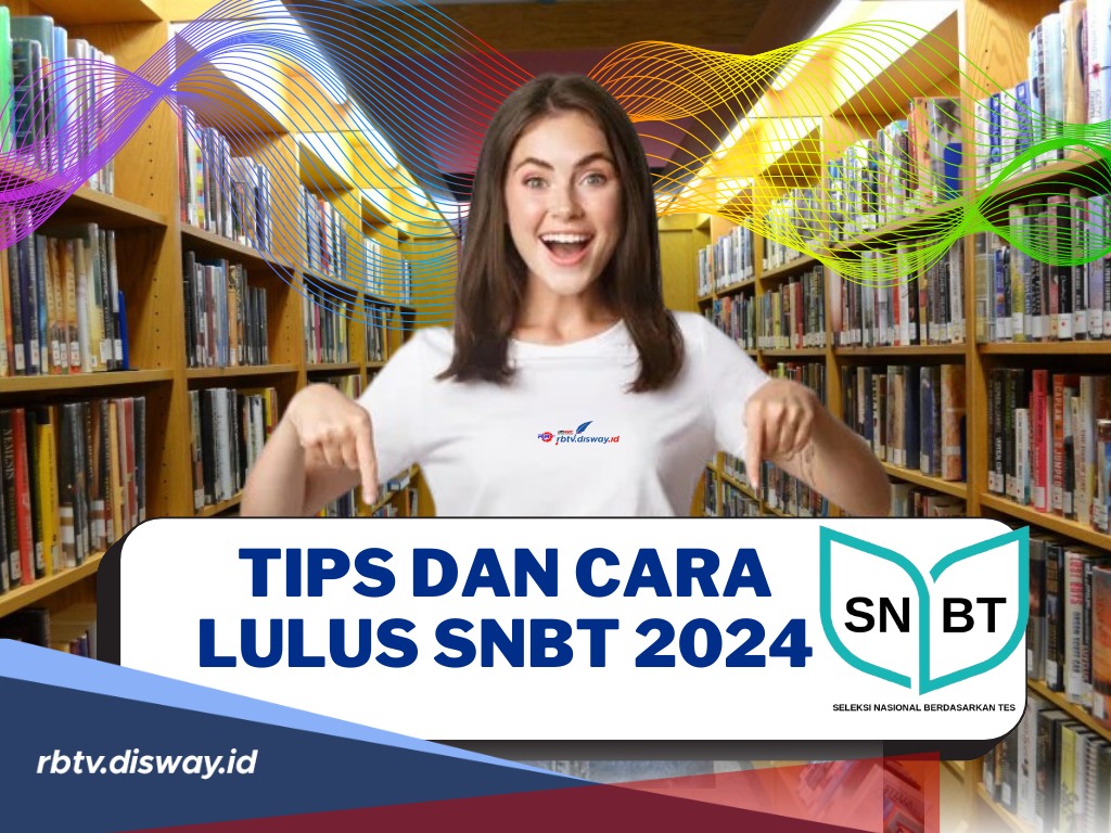 Penting! Ini Tips dan Cara Lulus SNBT 2024, Persiapan untuk Diterima PTN