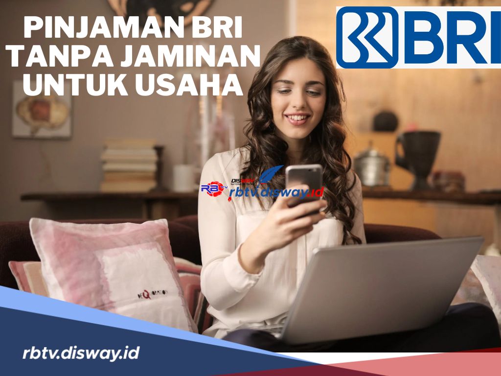 Ini Syarat Pinjaman BRI Tanpa Jaminan untuk Usaha, Plafon Rp 50 Juta, Cek Cara Pengajuannya di Sini