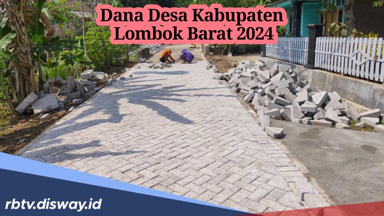 Daftar 119 Desa di Kabupaten Lombok Barat Terima Kucuran Dana Desa 2024, Segini Anggaran di Setiap Desa