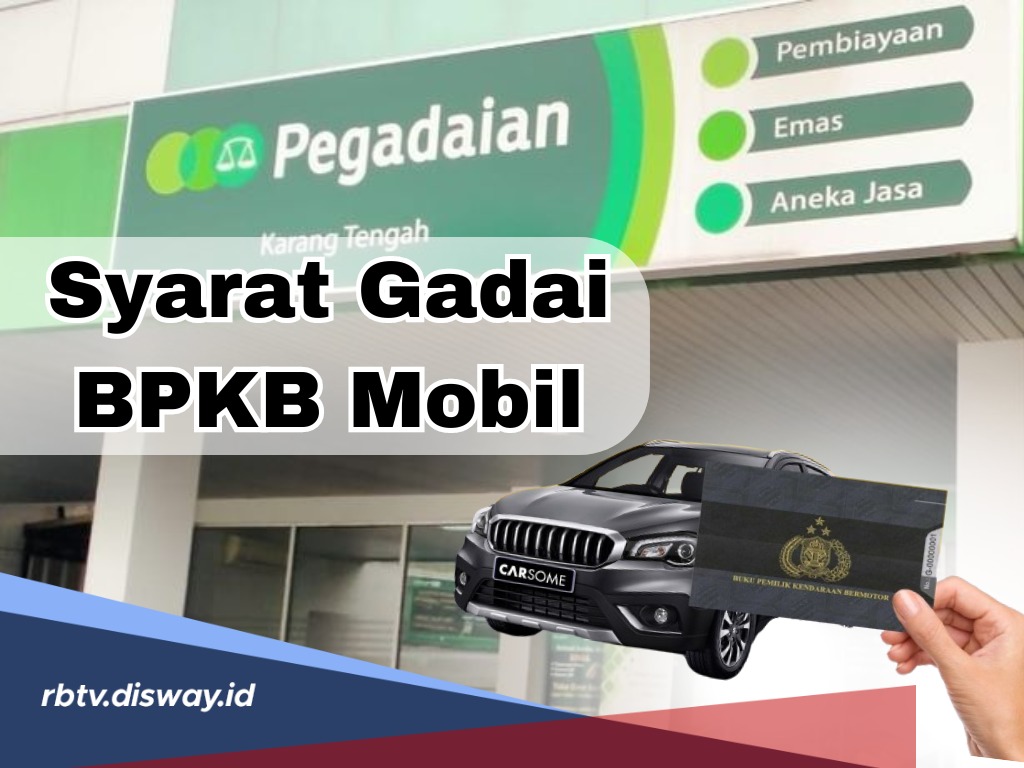 Siapkan Dokumen-dokumen, Begini Syarat Gadai BPKB Mobil di Pegadaian, Mudah!