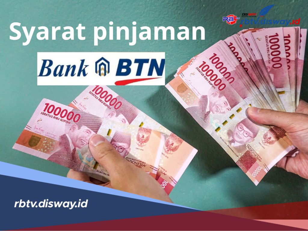 Ini Syarat Utama Pinjaman di BTN untuk 4 Jenis KPR di BTN agar Pengajuan Disetujui