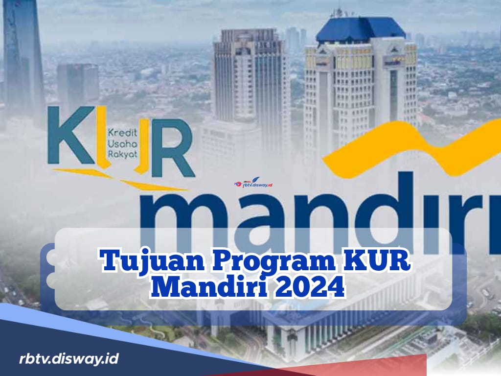 Pelaku UMKM Silakan Merapat, Ini Tujuan Program KUR Mandiri 2024, Lengkap dengan Syarat dan Cara Pengajuannya