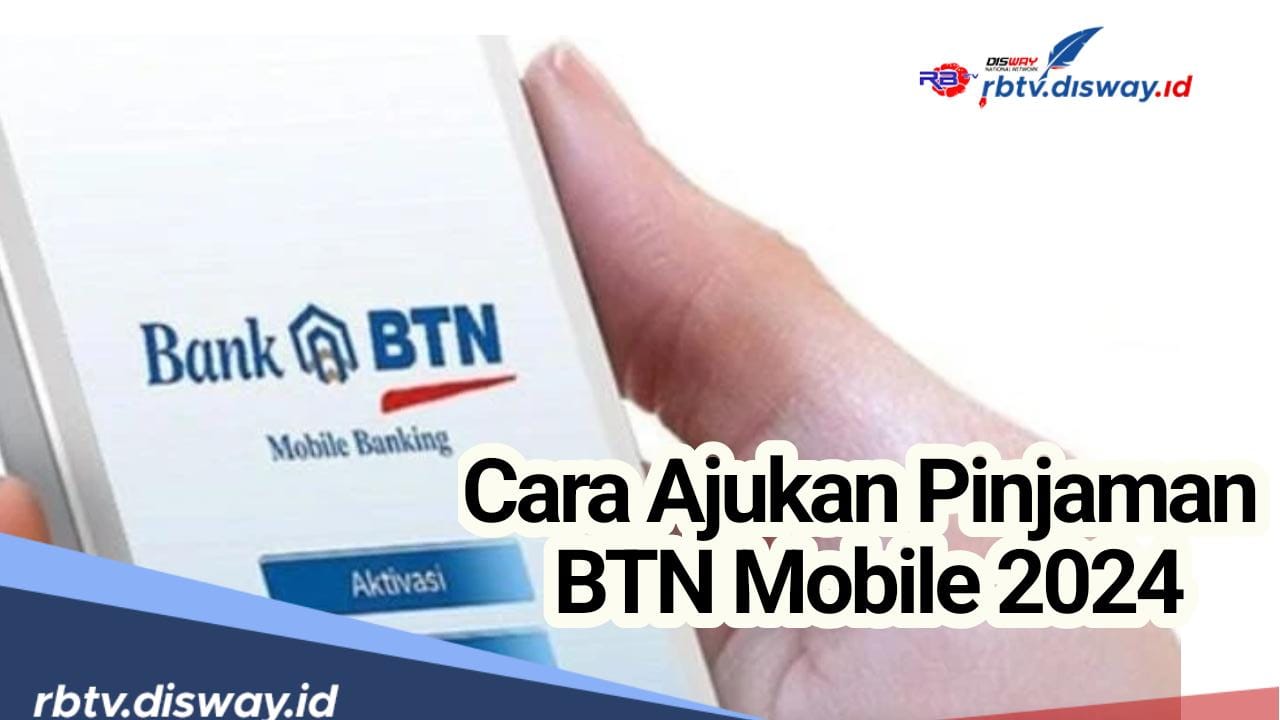 5 Cara Ajukan Pinjam Uang di BTN Mobile, Syarat Umur Minimal 21 Tahun Bisa Cair hingga Rp 150 Juta