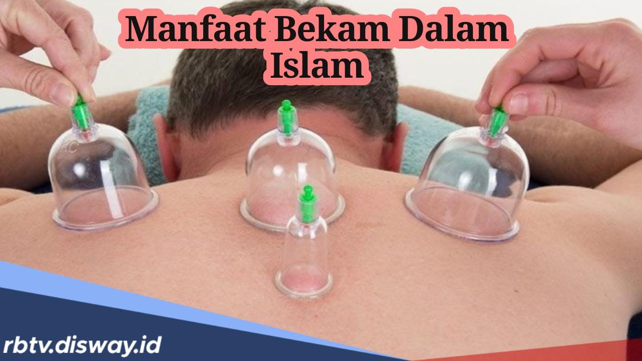 7 Manfaat Bekam Menurut Islam, Salah Satunya Bisa Menghilangkan Racun dalam Tubuh