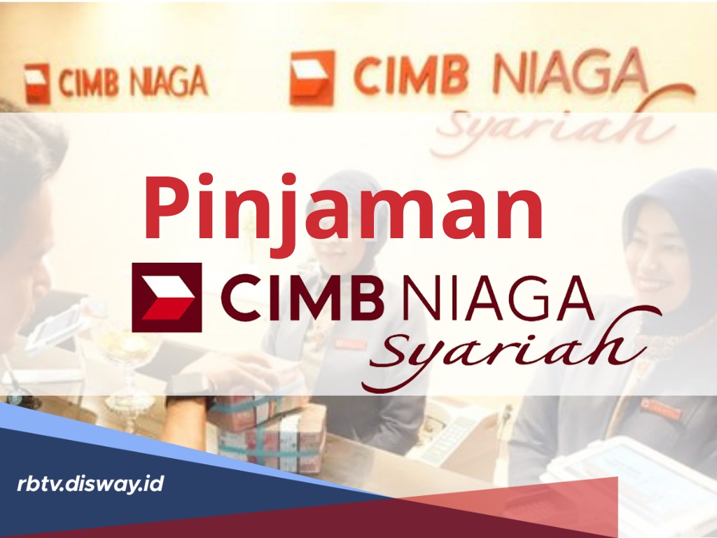 Mau Melakukan Pinjaman di Bank CIMB, Ini Rincian Tabel Pinjaman Cimb Niaga Syariah 