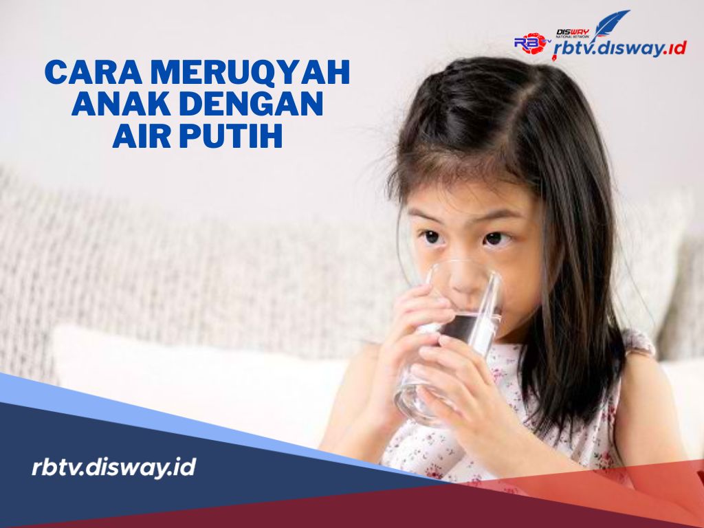 9 Cara Meruqyah Anak dengan Air Putih, Berikut Doanya