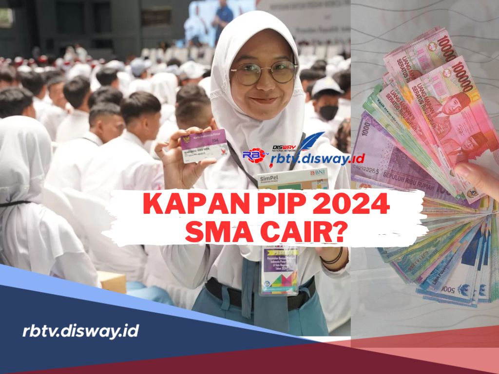 Kapan Bansos PIP 2024 SMA Cair? Berikut Jadwal Lengkap Pencairan dan Syaratnya