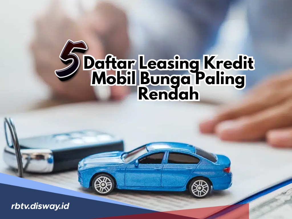 Ingin Kredit Mobil? Ini 5 Daftar Leasing Kredit Mobil Bunga Paling Rendah, Dijamin Hemat!