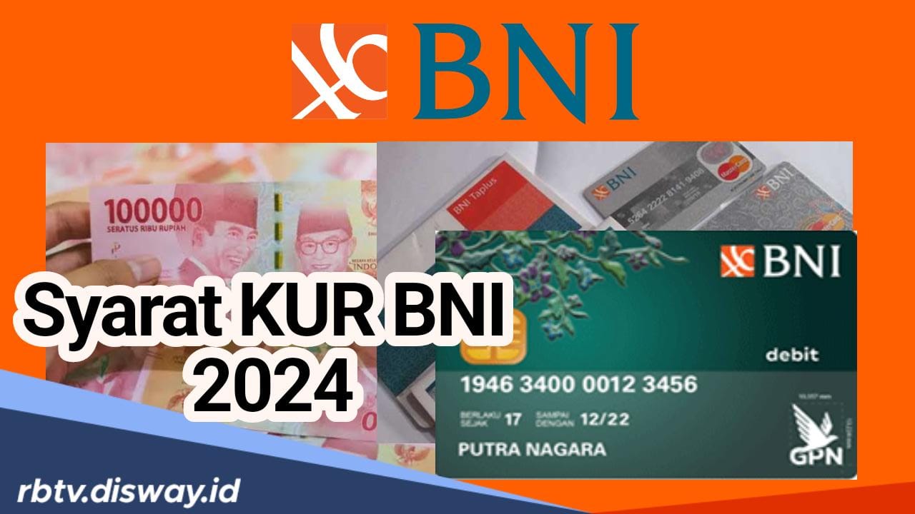 Syarat Terbaru KUR BNI 2024 Tanpa Agunan, Minimal Usia 21 Tahun untuk Pinjaman Hingga Rp10 Miliar