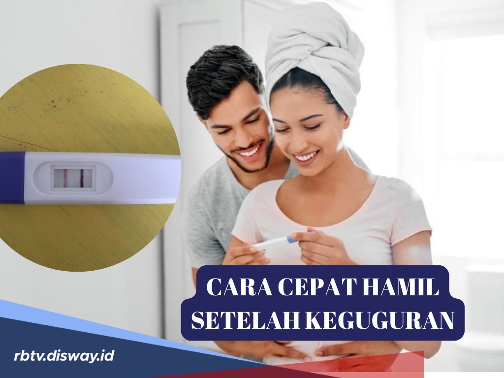 Cara Cepat Hamil setelah Keguguran, Tidak Perlu Khawatir, Mudah-mudahan Berhasil