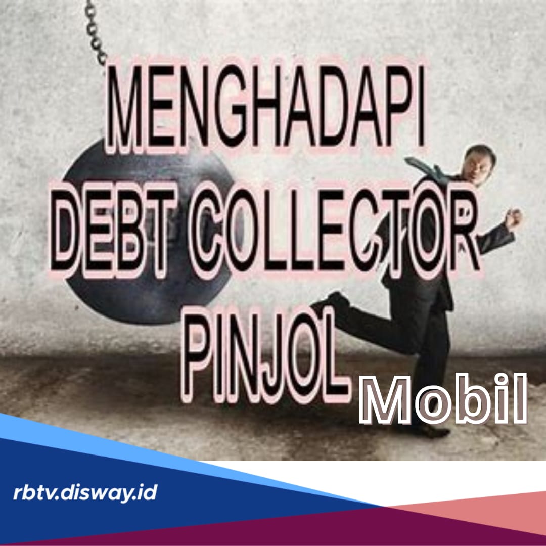 Ditagih Debt Collector Mobil ? Begini 6 Cara Menghadapinya, Dijamin Aman