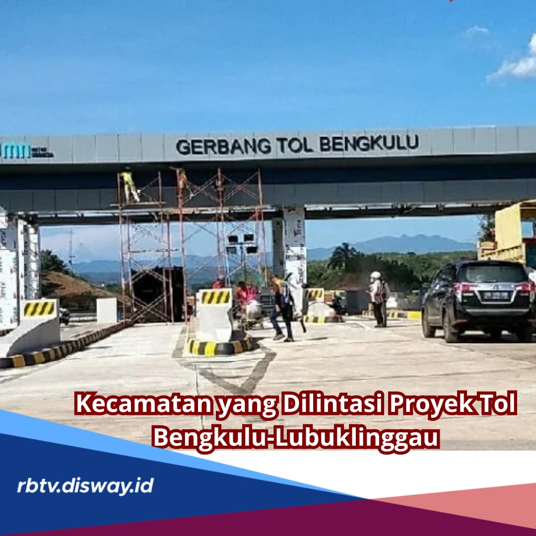 5 Kecamatan yang Dilintasi Proyek Tol Bengkulu-Lubuk Linggau, Ini Daftar Wilayahnya 