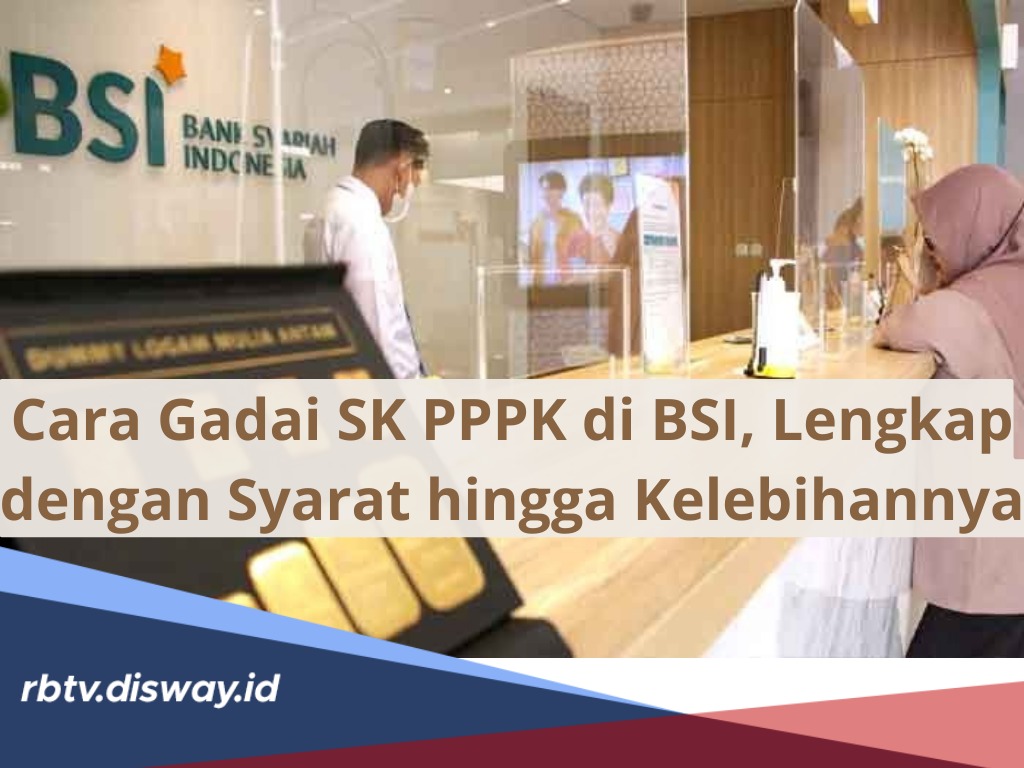 Begini Cara Gadai SK PPPK di BSI serta Syarat dan Kelebihannya