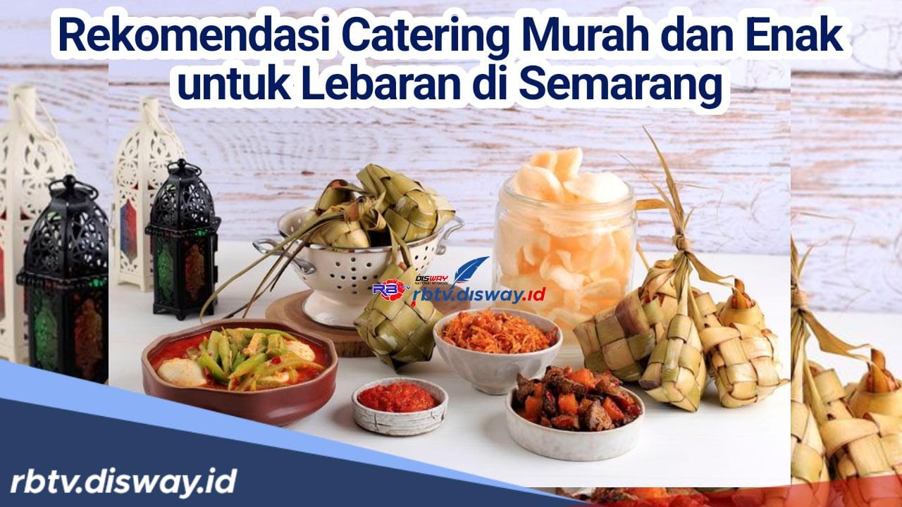 Hidangan Enak untuk Keluarga, Berikut 4 Rekomendasi Catering Murah saat Lebaran di Semarang