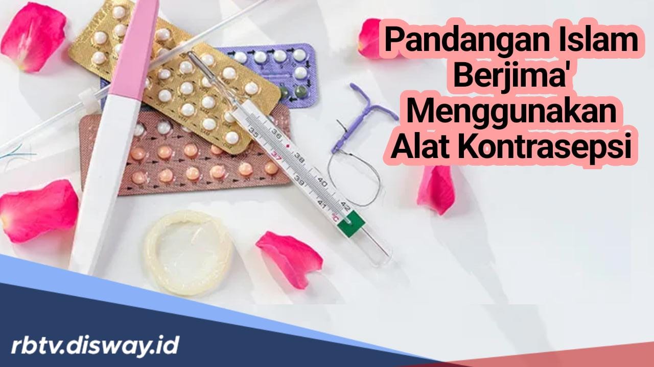 Begini Pandangan Islam Tentang Berjimak Menggunakan Alat Kontrasepsi!