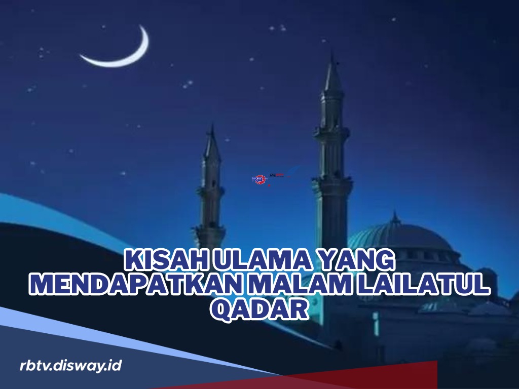 Kisah Ulama yang Mendapatkan Malam Lailatul Qadar serta Ciri Orang yang Mendapatkannya