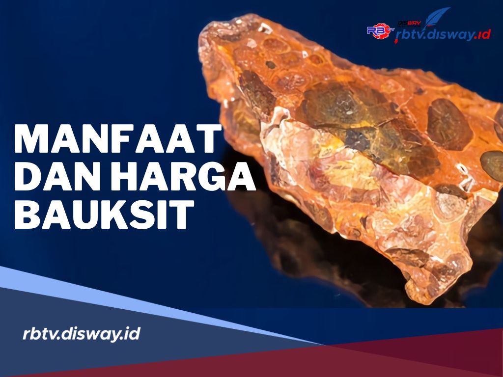 Bauksit Bermanfaat untuk Kehidupan Manuia Sehari-hari! Segini Harganya 