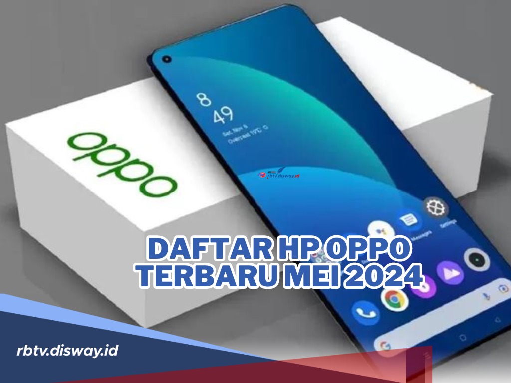 Selalu Bikin Terpanah! Ini Daftar Hp OPPO Terbaru Mei 2024 dan Harga Seluruh Series