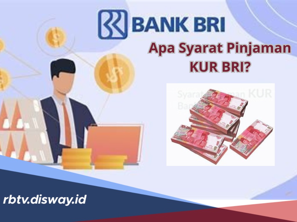 Apa Syarat Pinjaman KUR BRI? Ini Dokumen yang Harus Disertakan, Lengkap dengan Cara Pengajuan