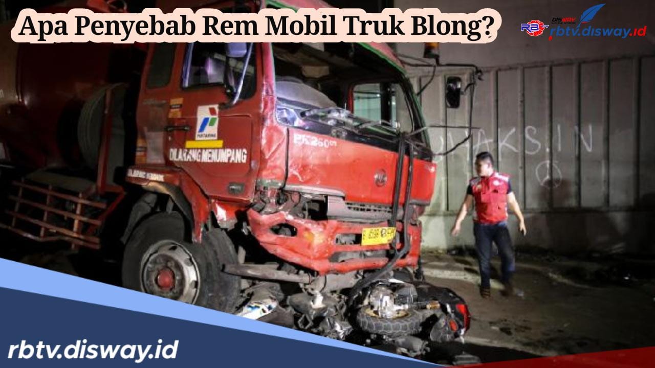 Mengancam Nyawa! Ternyata 5 Hal Ini Jadi Penyebab Rem Blong pada Truk, Segera Cek dan Perbaiki