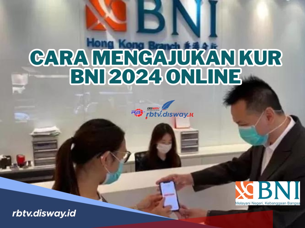 Cara Mengajukan KUR BNI 2024 Online Anti Ribet dengan Bonus Tanpa Jaminan, Bunga Ringan 6 Persen