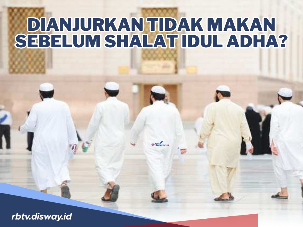 Alasan Kenapa Dianjurkan Tidak Makan Sebelum Shalat Idul Adha dan Amalan- amalan Sunnah di Idul Adha