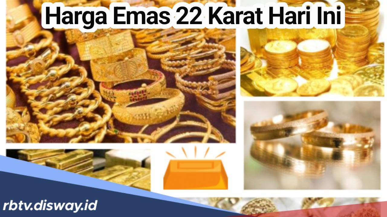 Update Harga Emas Perhiasan 22 Karat Hari Ini, Dianjurkan untuk Investasi Jangka Panjang