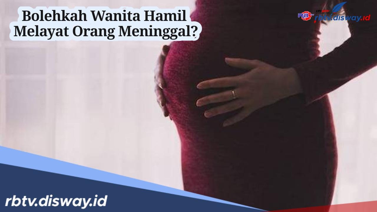 Bolehkah Wanita Hamil Melayat Orang Meninggal? Begini Hukumnya Menurut Islam