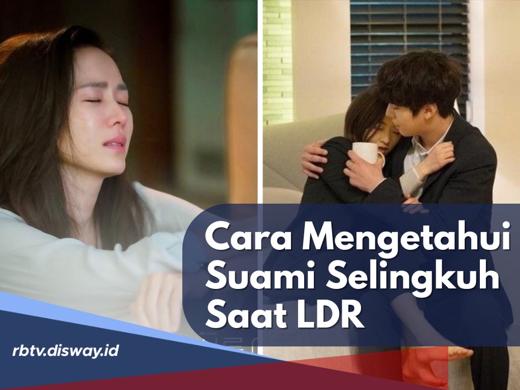 Langkah Bijak, Cara Mengetahui Suami Selingkuh saat LDR dengan Ciri-ciri Ini