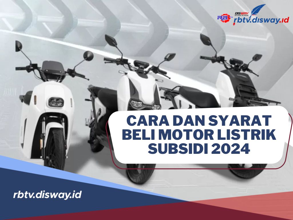 Begini Cara Beli Motor Listrik Subsidi di Tahun 2024, Cek Juga Persyaratannya di Sini