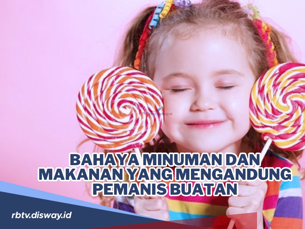 Ngeri! Ini Bahaya Minuman dan Makanan yang Mengandung Pemanis Buatan untuk Anak di Bawah 5 Tahun