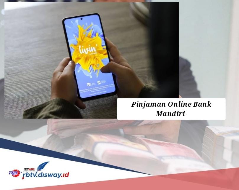 Proses Cair 1 Hari, Ini Cara Dapat Rp 25 Juta Pinjaman Online Bank Mandiri, Pengajuan Lewat HP