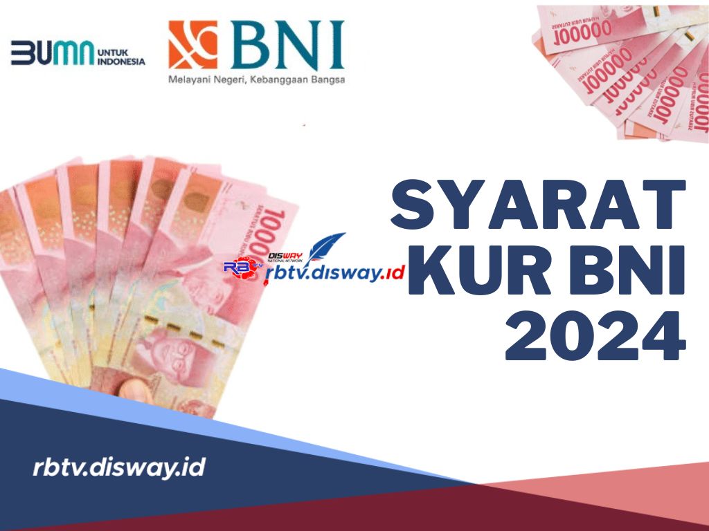 Ini Syarat KUR BNI 2024 Tanpa Jaminan! Cocok untuk Usaha Bulan Ramadhan