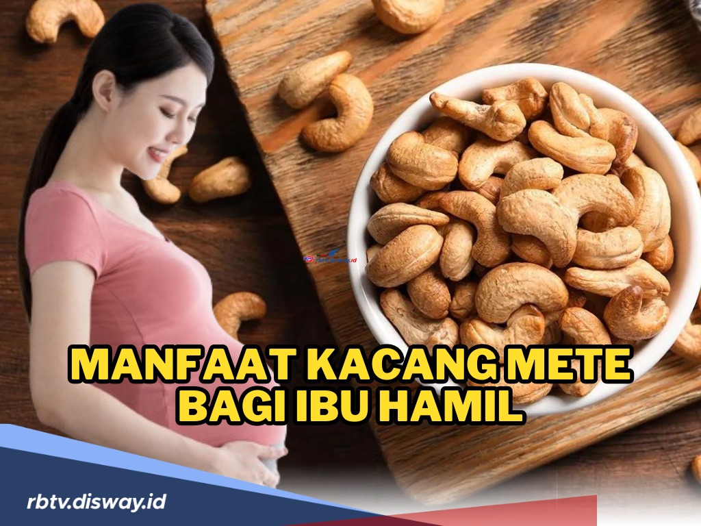 Moms, Ini Manfaat Kacang Mete Bagi Ibu Hamil, Salah Satunya Jadi Sumber Protein dan Lemak Baik