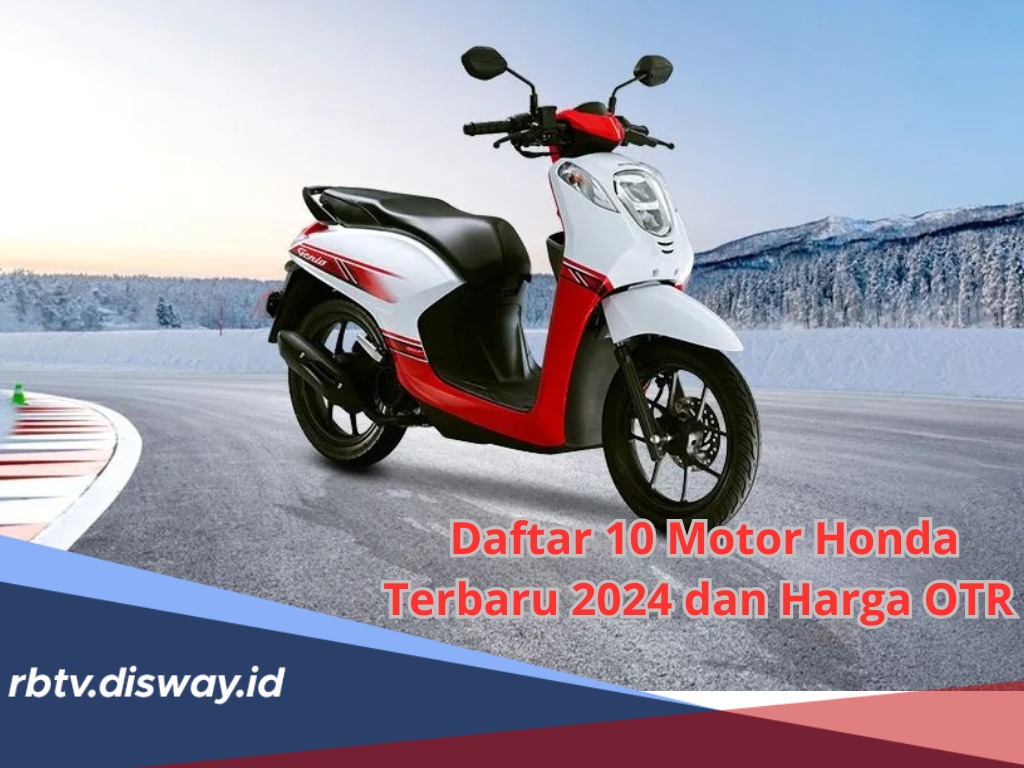 Daftar 10 Motor Honda Terbaru 2024 dan Harga OTR, Lengkap dengan Sejumlah Spesifikasi Unggulan