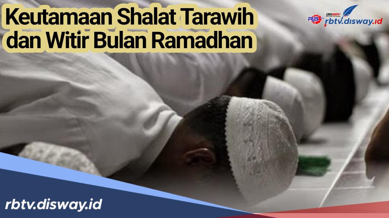 Ini Keutamaan Shalat Tarawih dan Witir yang Dikerjakan Selama Bulan Ramadhan