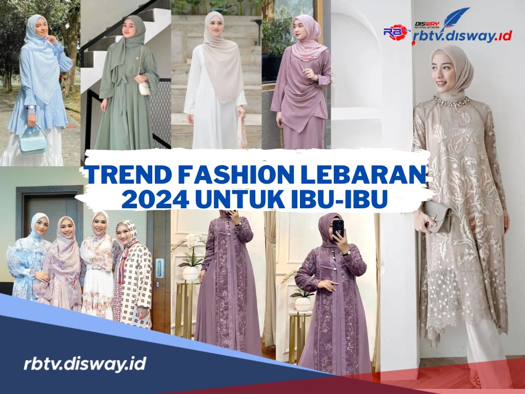 Rekomendasi Trend Baju Lebaran 2024 untuk Ibu-ibu, Dijamin Tampil Modis dan Segar di Hari yang Fitri