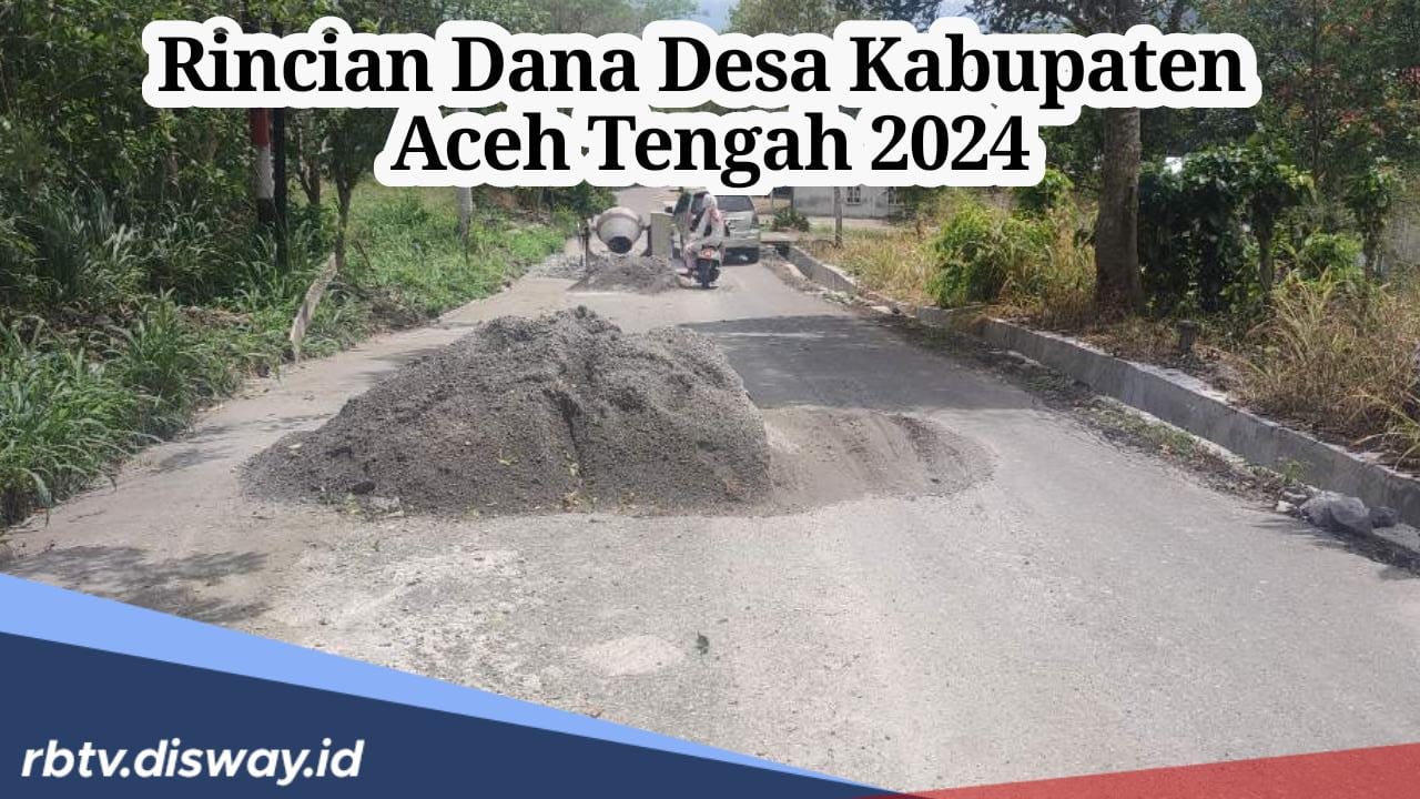 295 Desa di Kabupaten Aceh Tengah Terima Kucuran Dana Desa 2024, Segini Anggaran Disetiap Desa