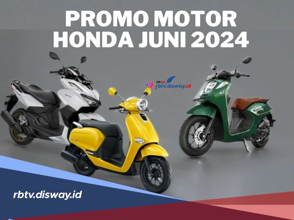 Gokil Abis! Promo Motor Honda di Bulan Juni 2024 Capai Rp 8.500.000 Berbagai Tipe 