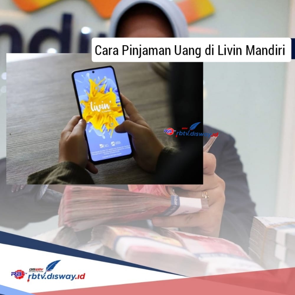 Cara Pinjam Uang di Livin Mandiri, Pinjaman Rp 20 Juta Langsung Cair dengan Cicilan Rp 600 Ribuan