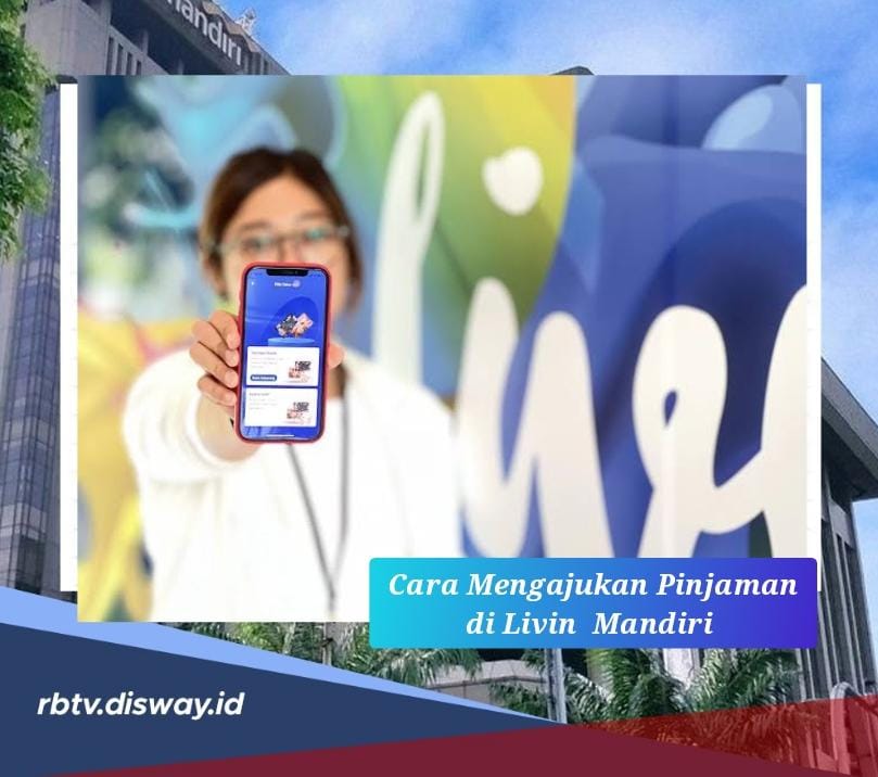 Cara Mengajukan Pinjaman di Livin Mandiri 2024, Bisa Langsung Cair Tanpa Uang Muka