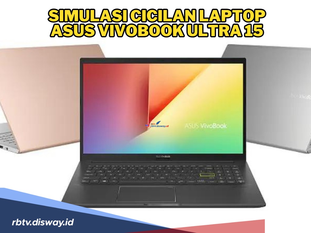 Mau Laptop Baru tapi Minim Dana, Cek Simulasi Cicilan Laptop Asus Vivobook Ultra 15 Beserta Spesifikasinya