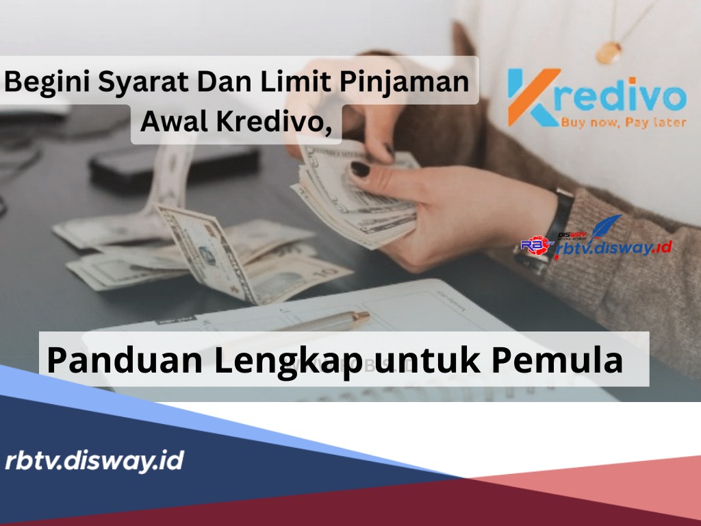 Limit Awal Pinjaman Kredivo, Panduan Lengkap untuk Pemula, Berserta Syarat dan Tipsnya