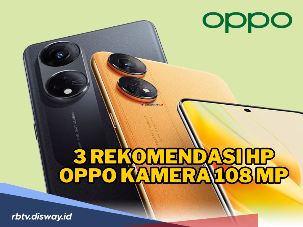 Yuk Intip 3 Rekomendasi Hp Oppo Kamera 108 Mp, Harganya Murah Meriah dengan Fitur dan Spesifikasi Ini