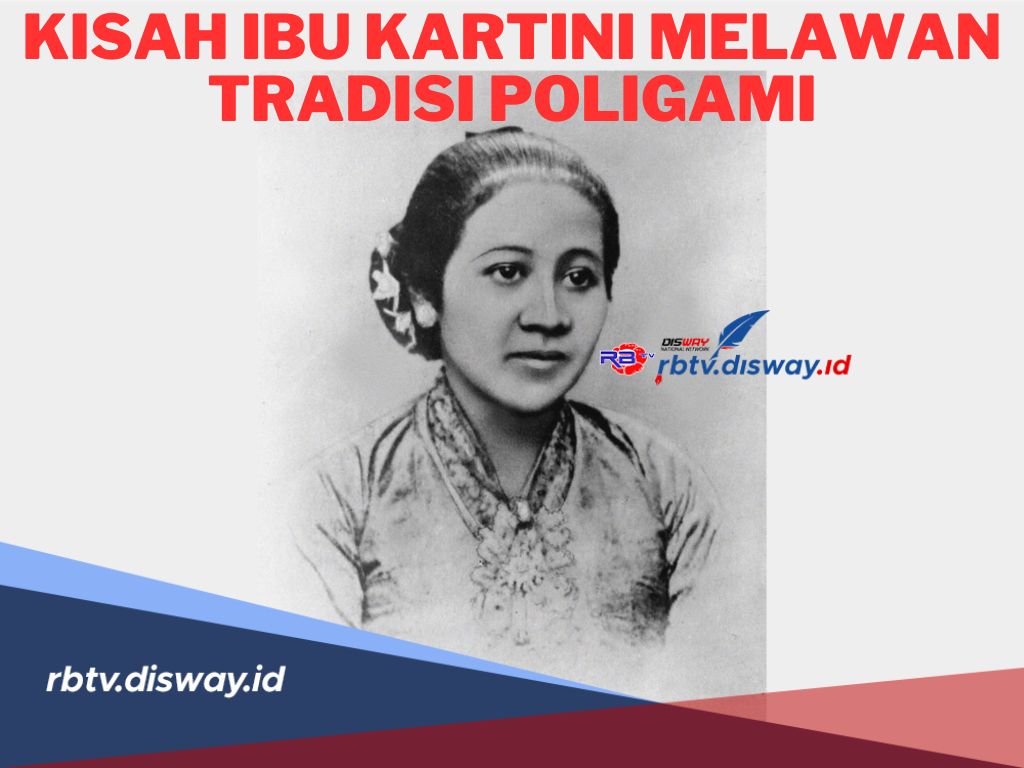 Kesatria Pelopor Pendidikan Perempuan! Ini Kisah Ibu Kartini Melawan Tradisi Poligami