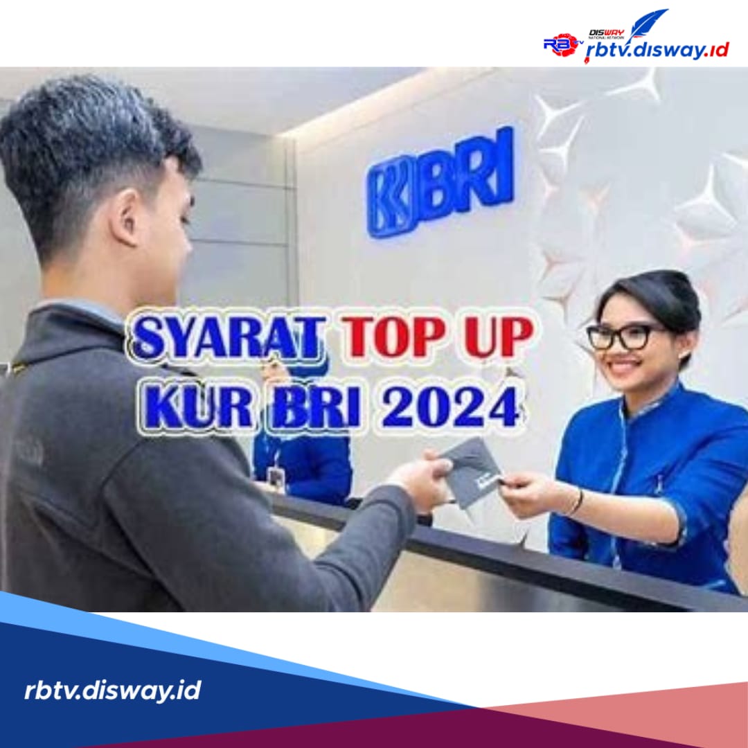 Penuhi Syarat Top Up KUR BRI 2024, Dapatkan Tambahan Usaha, dengan Bunga Rendah 0,3% per Bulan