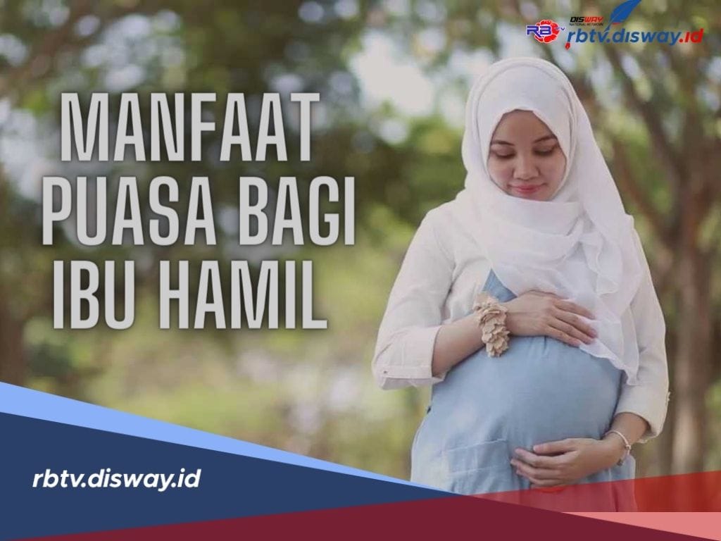 Bumil Boleh Coba! Ini 5 Manfaat Puasa Bagi Ibu Hamil, Salah Satunya Menjaga Konsentrasi dan Suasana Hati