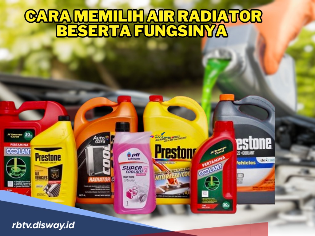 Jangan Sembarang! Ini Cara Memilih Air Radiator Beserta Fungsinya agar Tidak Salah